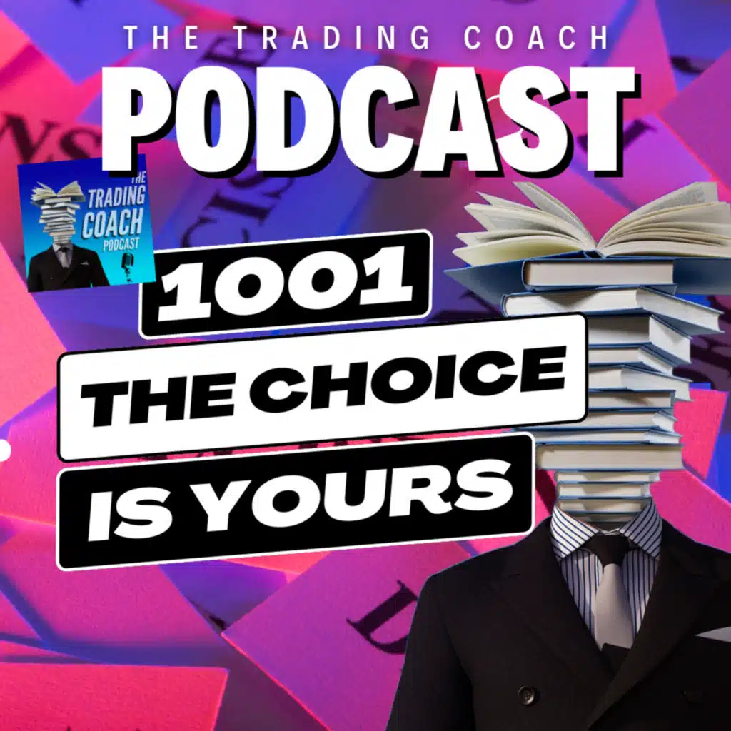 1001 - The Most Important CHOICE You'll Need To Make In Trading 