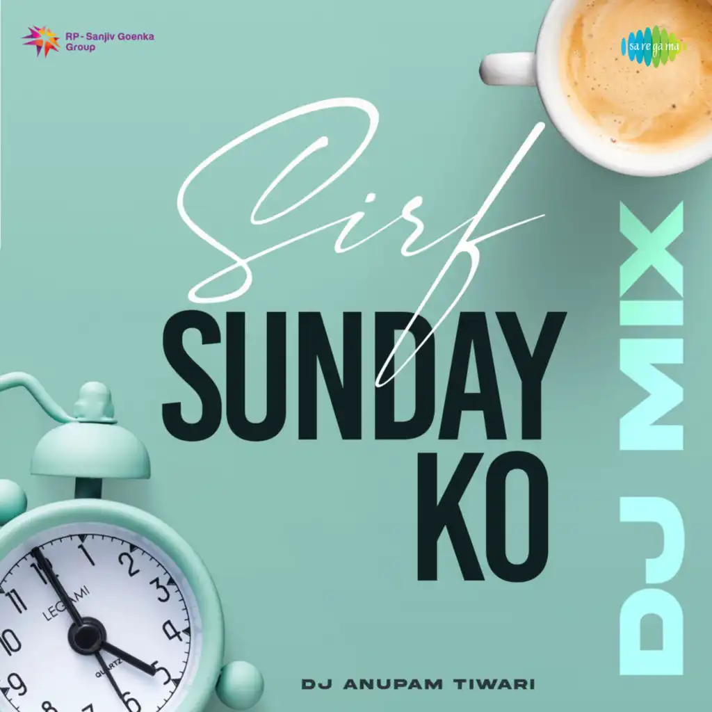 Sirf Sunday Ko (DJ Mix) [feat. DJ Anupam Tiwari]