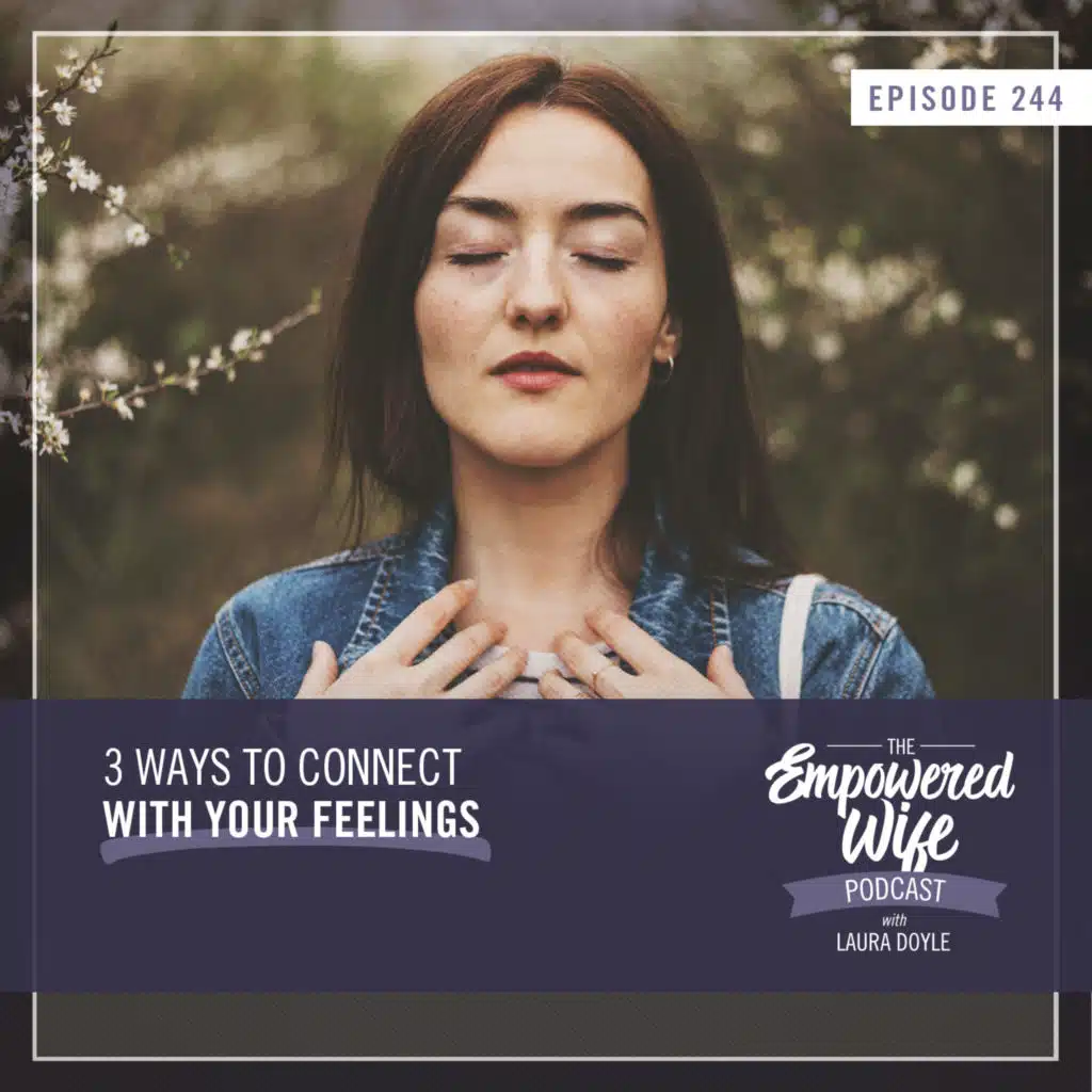 244: 3 Ways to Connect with Your Feelings