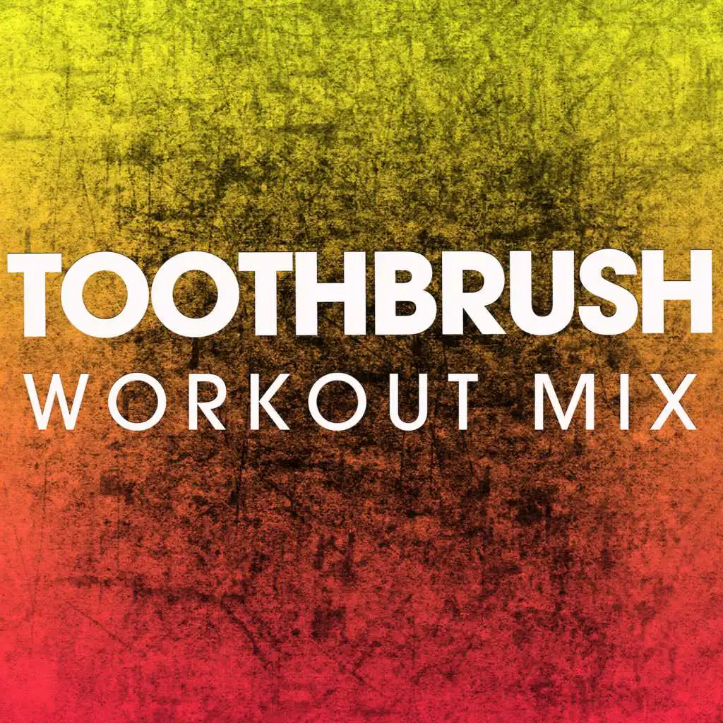 Toothbrush (Workout Mix)