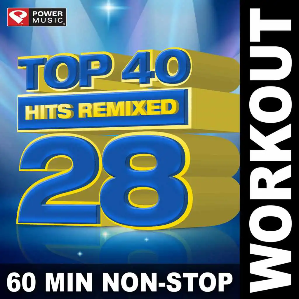 Top 40 Hits Remixed Vol. 28 (60 Min Non-Stop Workout Mix (128 BPM))