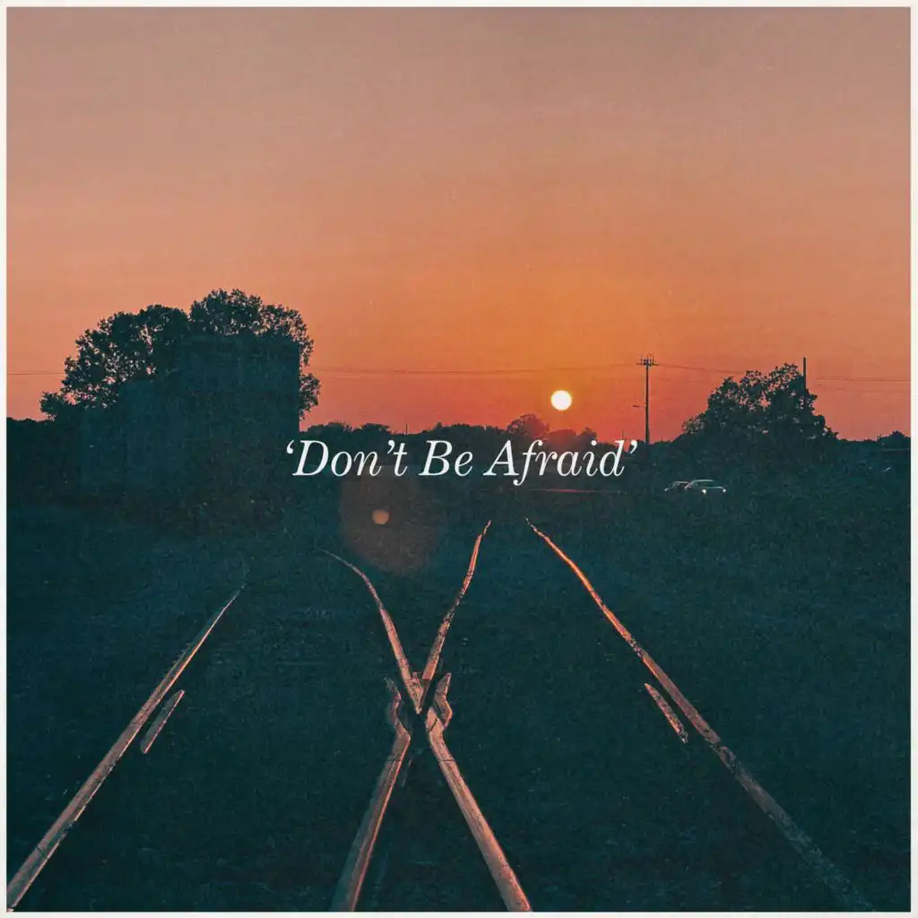 Don’t Be Afraid