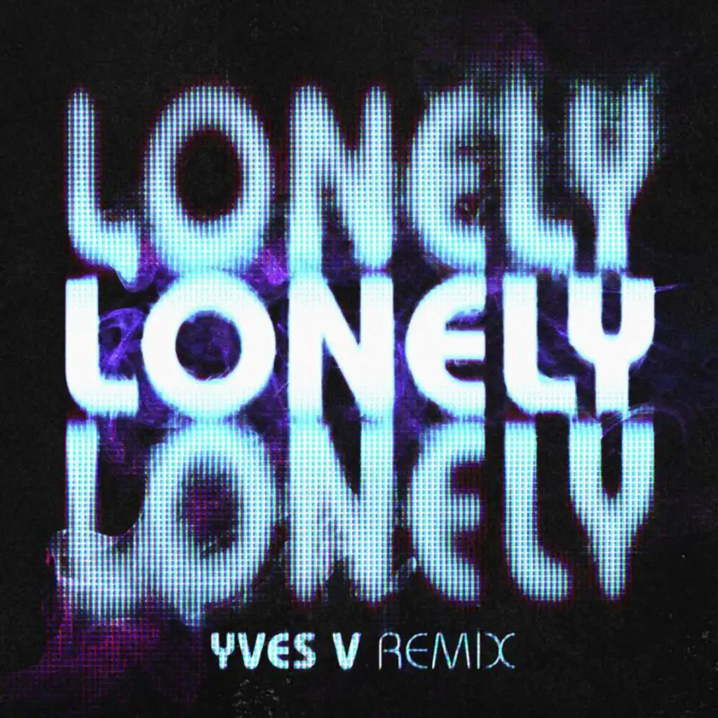 Lonely (Yves V Remix)