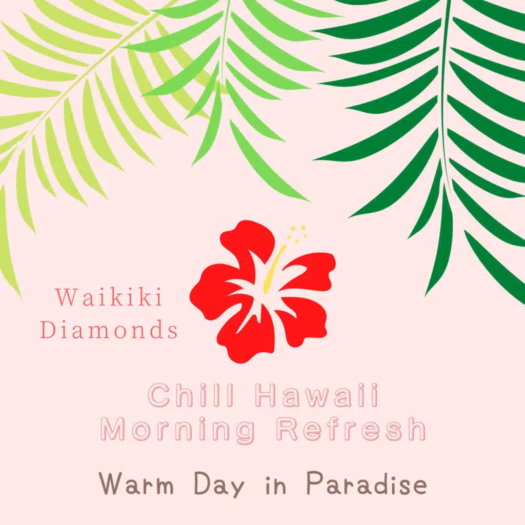 Chill Hawaii:Morning Refresh - Warm Day in Paradise