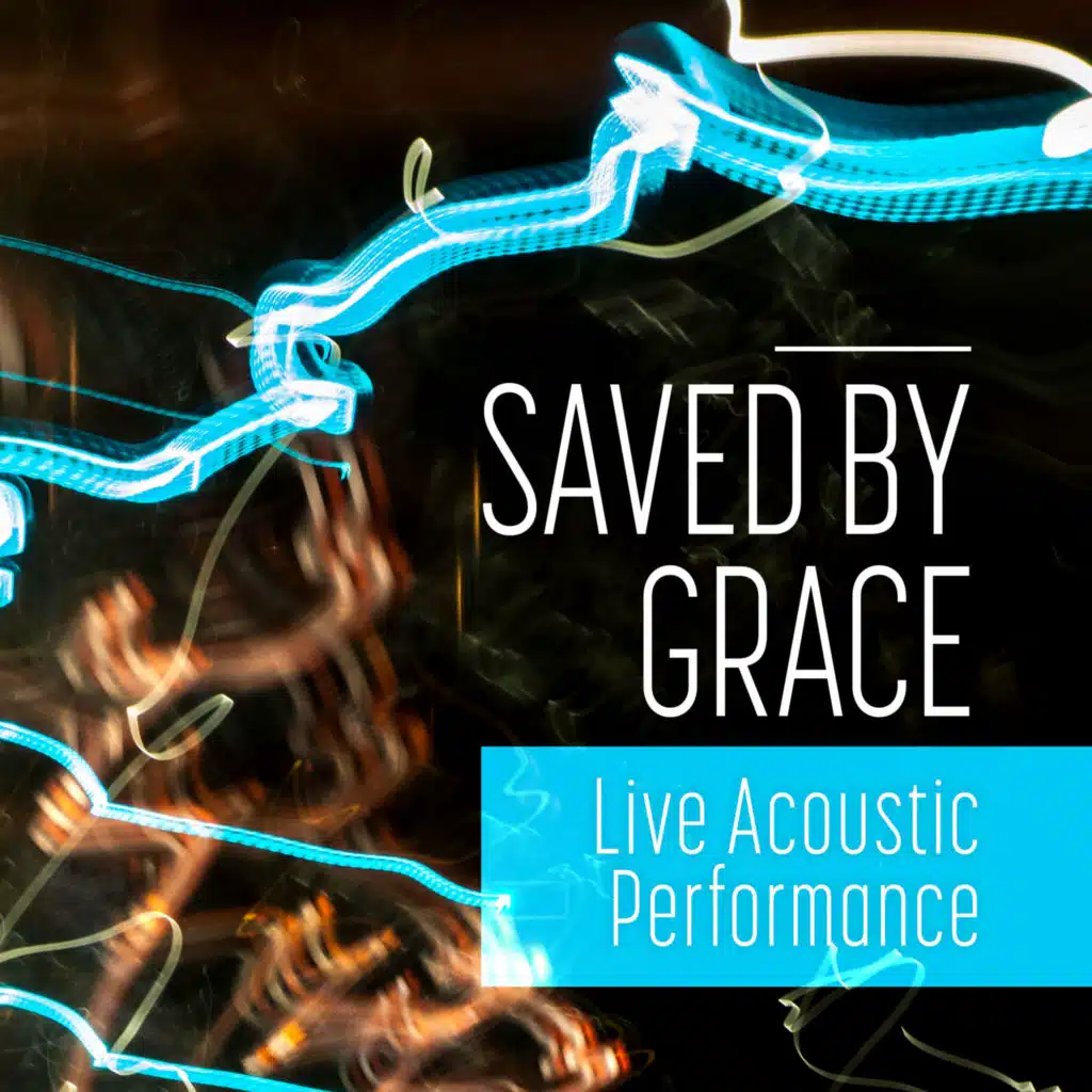 Saved By Grace (Live Acoustic Performance) [feat. Kim Croswhite & Caleb Yetton]
