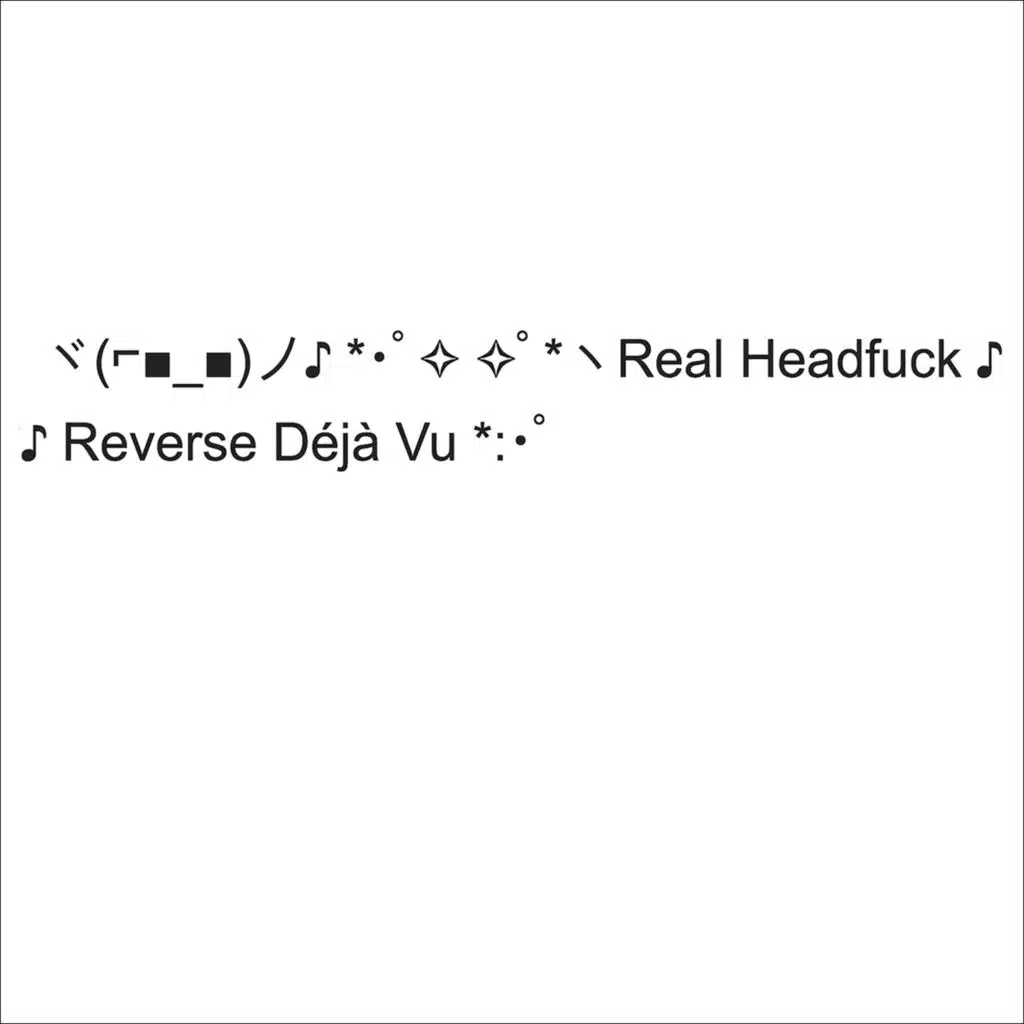 Real Headfuck / Reverse Déjà vu