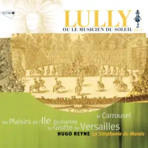 Lully: La Grotte de Versailles / Les Plaisirs de L'Ile Enchantée / Le Carrousel