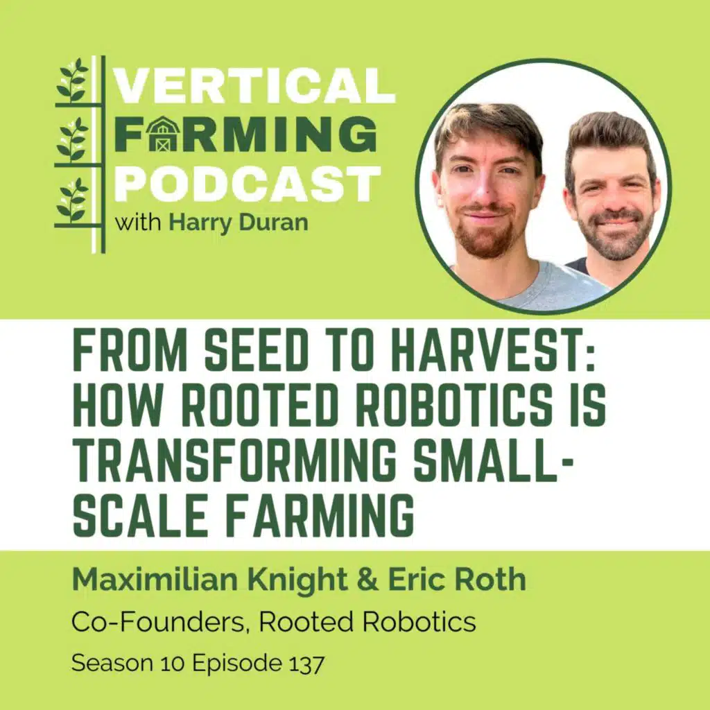 S10E137 Max Knight and Eric Roth/Rooted Robotics - From Seed to Harvest: How Rooted Robotics is Transforming Small-Scale Farming