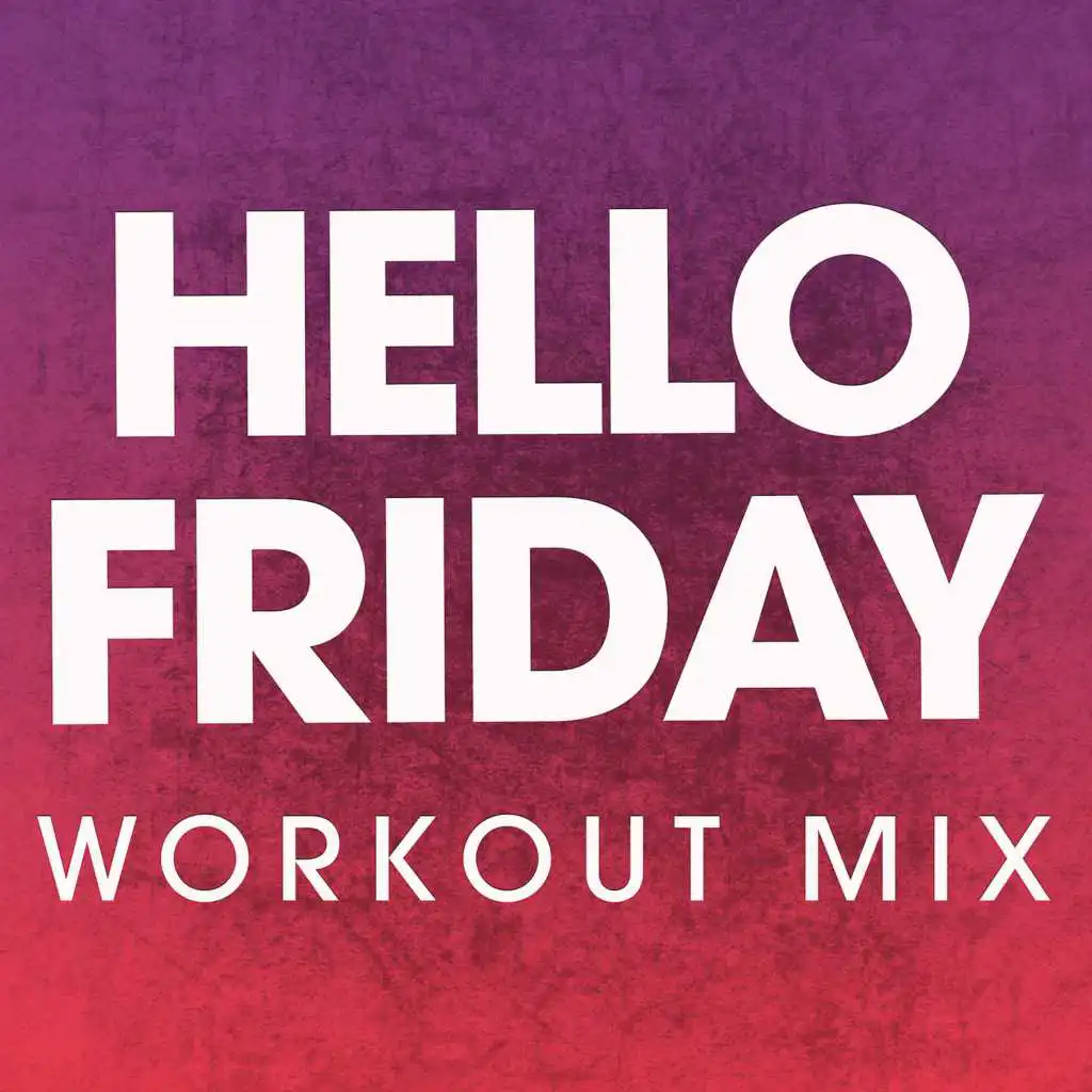 Hello Friday (Workout Mix)