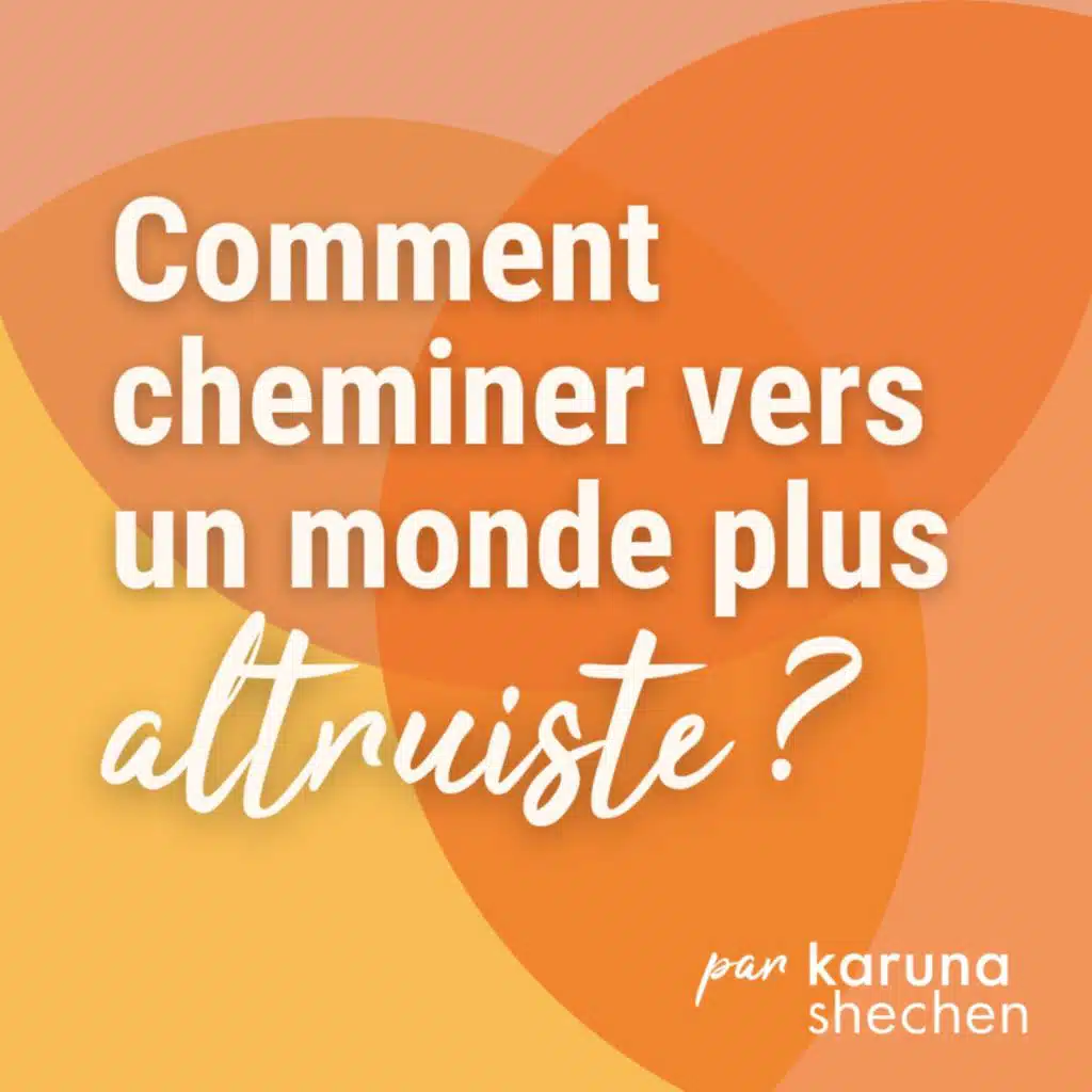 Comment cheminer vers un monde plus altruiste ?
