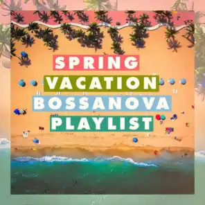 Spring Vacation Bossanova Playlist
