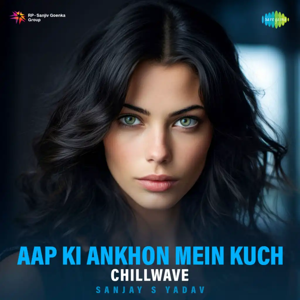 Aap Ki Ankhon Mein Kuch (Chillwave) [feat. Sanjay S Yadav]