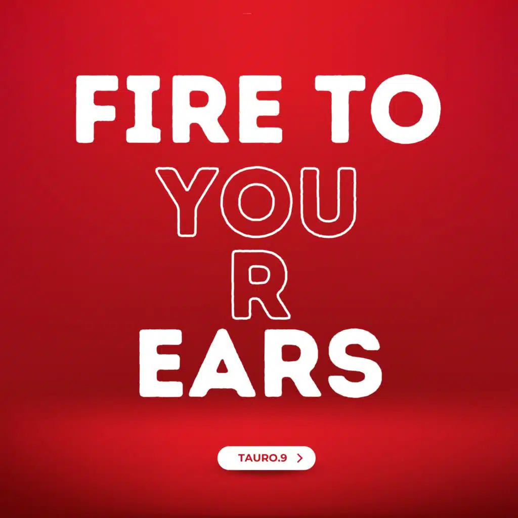 Fire To Your Ears