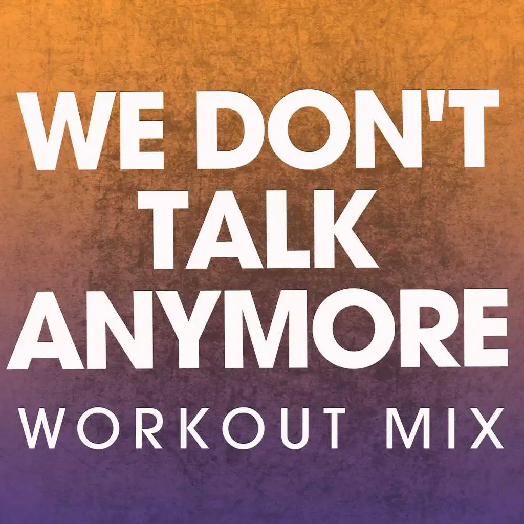 We Don't Talk Anymore (Workout Mix)