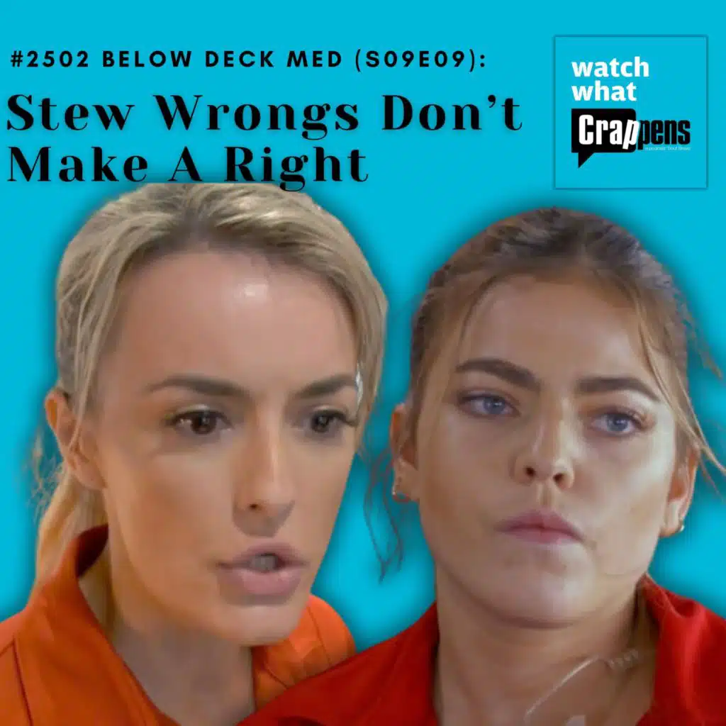 #2502  Below Deck Med (S09E09): Stew Wrongs Don’t Make A Right