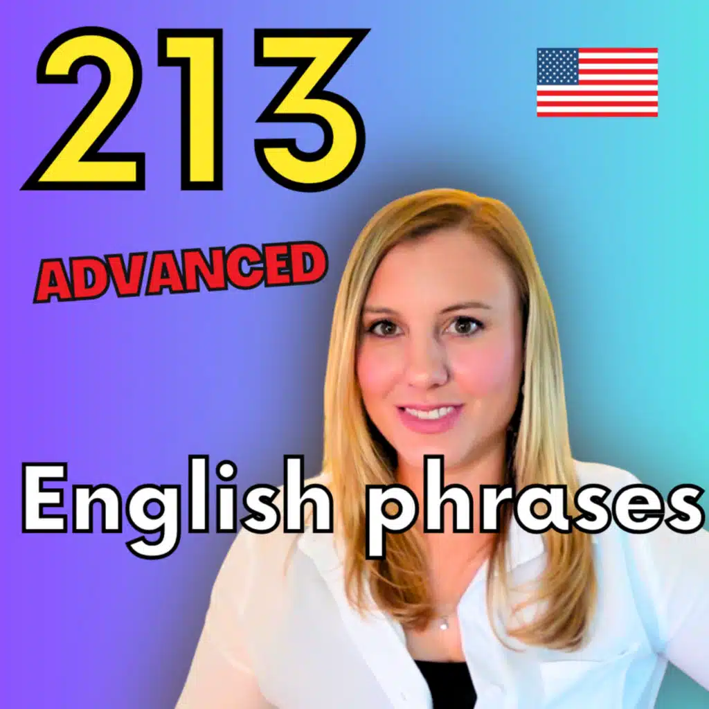 Speak Advanced English like an American (213+ phrases)