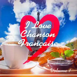 I Love French Chanson (Best Classic French Songs), Vol. 1