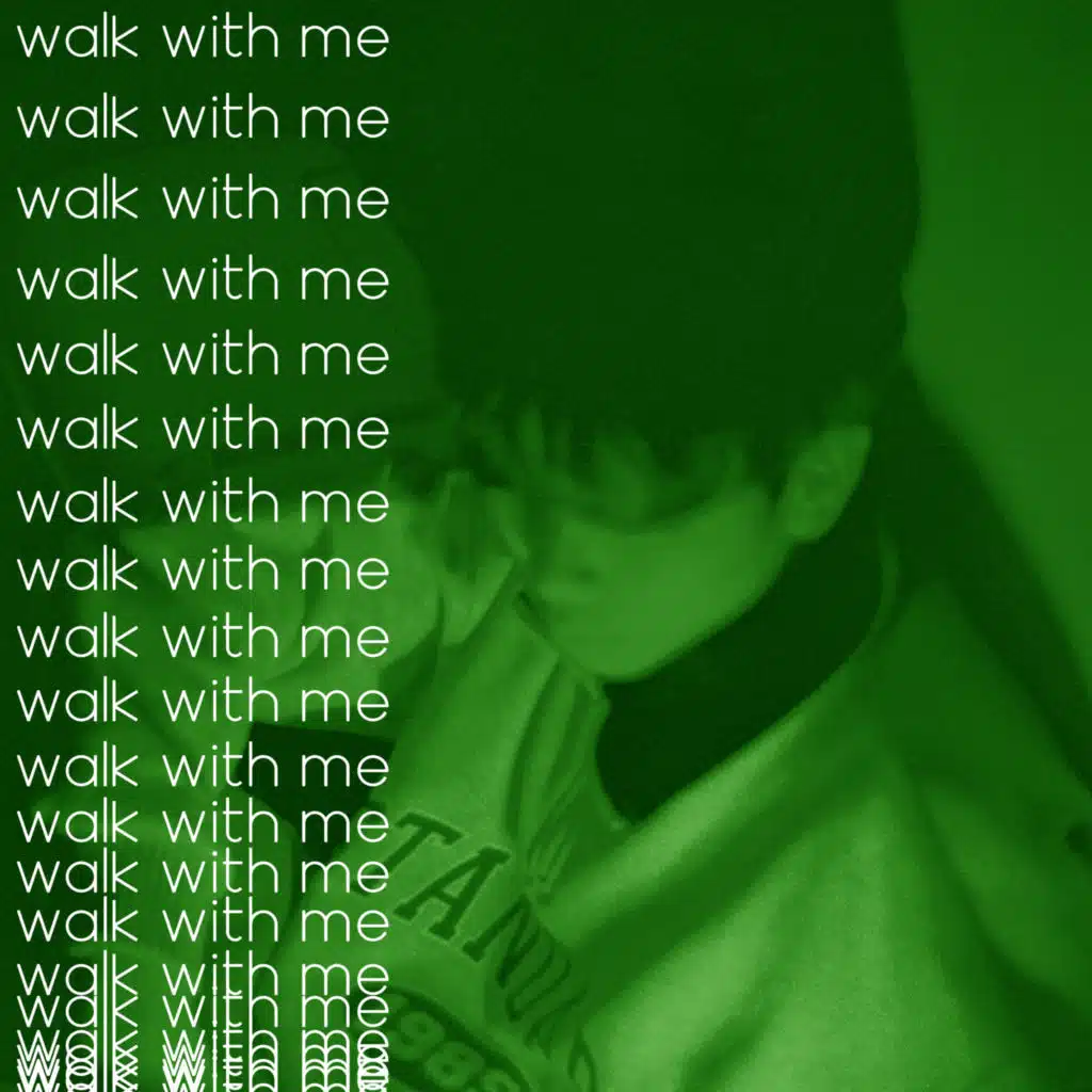 walk with me!