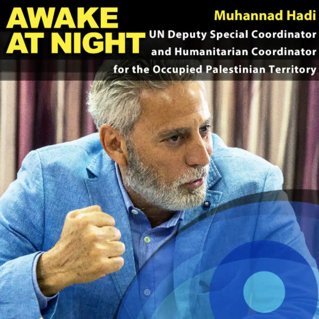 I promised I will tell the story - Muhannad Hadi - UN Deputy Special Coordinator and Humanitarian Coordinator for the Occupied Palestinian Territory