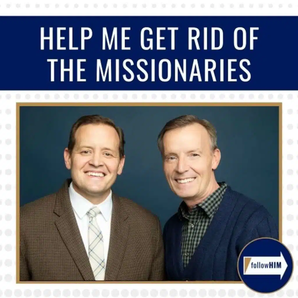 Help me get rid of the missionaires •&nbsp;followHIM Favorites • Aug 5 - 11 • Come Follow Me