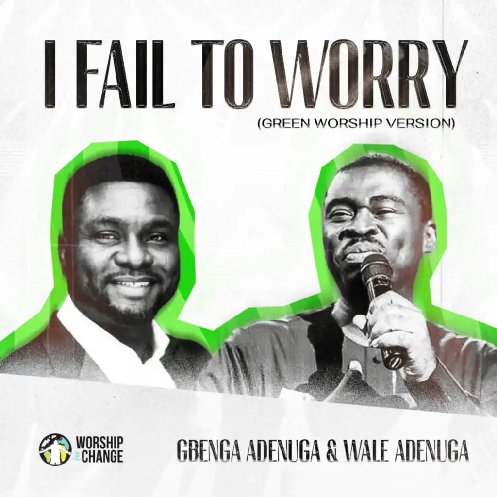 I Fail To Worry (Green Worship Version)