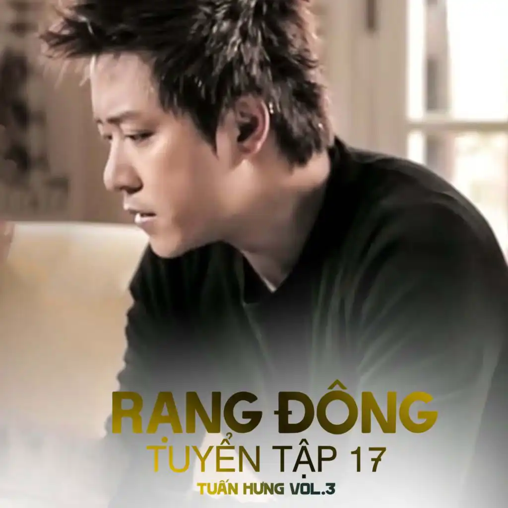 Rạng Đông Tuyển Tập 17 (Tuấn Hưng Vol. 3) [feat. Khắc Việt]