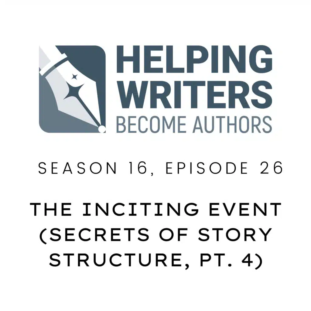 S16:E26: The Inciting Event (Secrets of Story Structure, Pt. 4 of 12)
