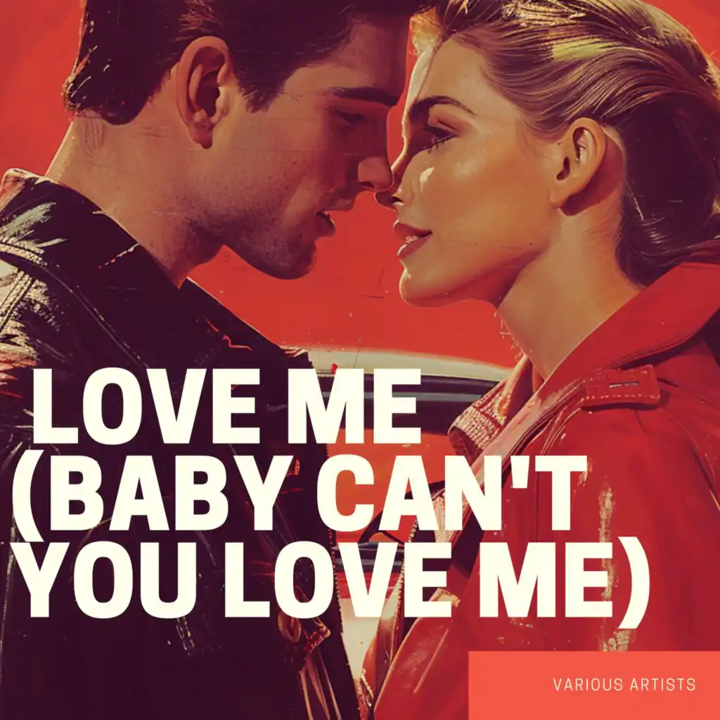 Love Me (Baby Can't You Love Me)