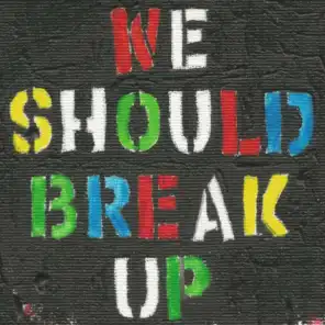 We Should Break Up
