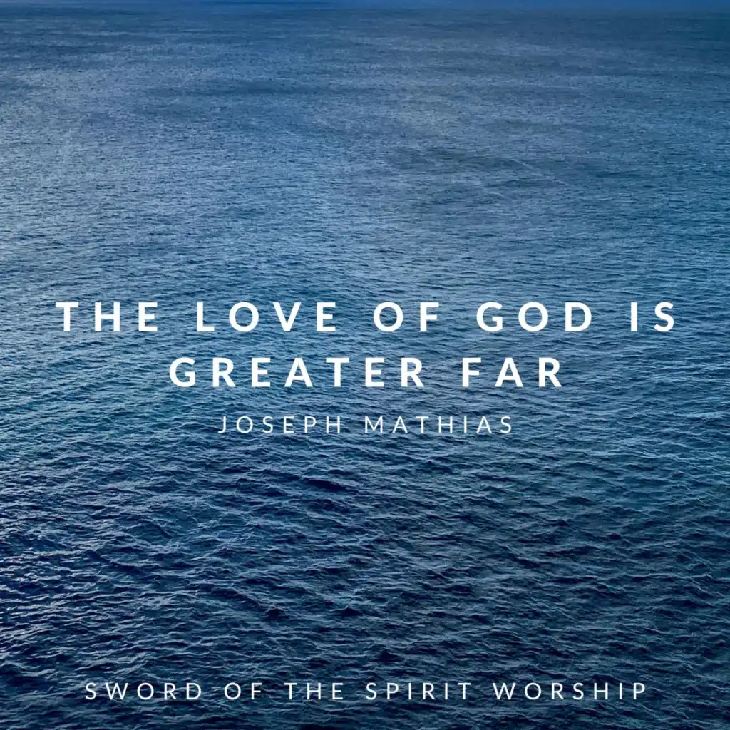 The Love of God Is Greater Far