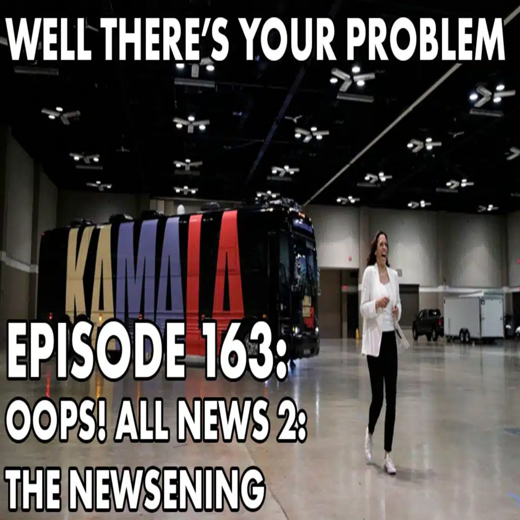 Episode 163: Oops! All News 2: The Newsening