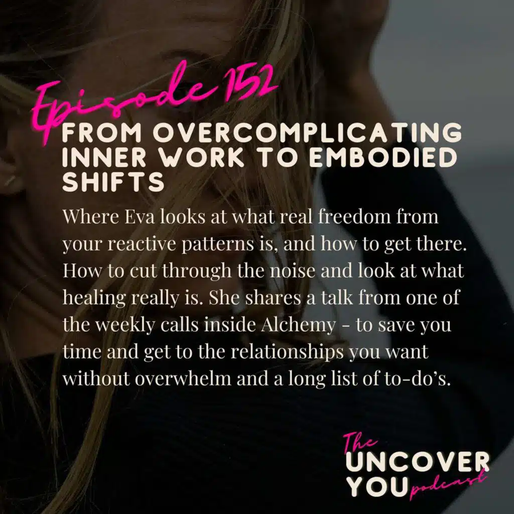 Ep 152: From overcomplicating inner work to embodied shifts