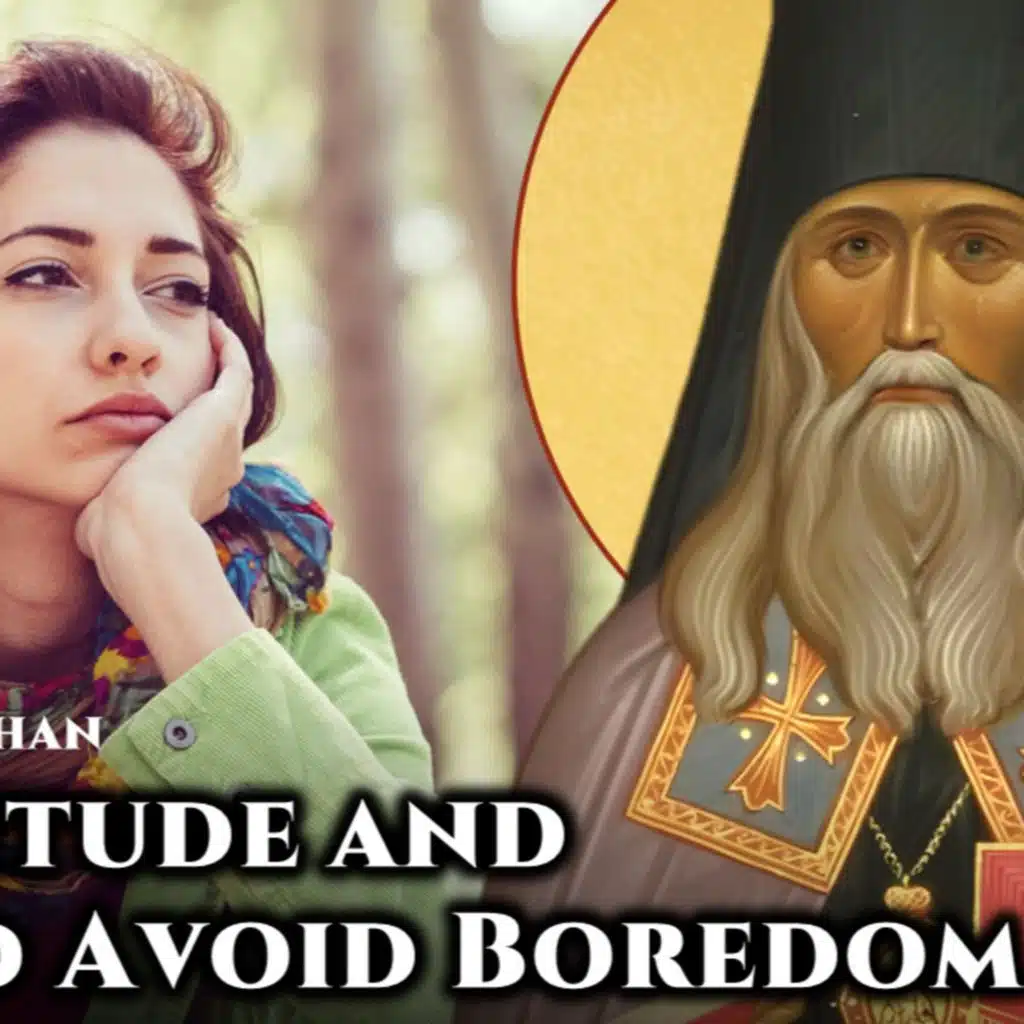 On Solitude and How To Avoid Boredom - St. Theophan the Recluse