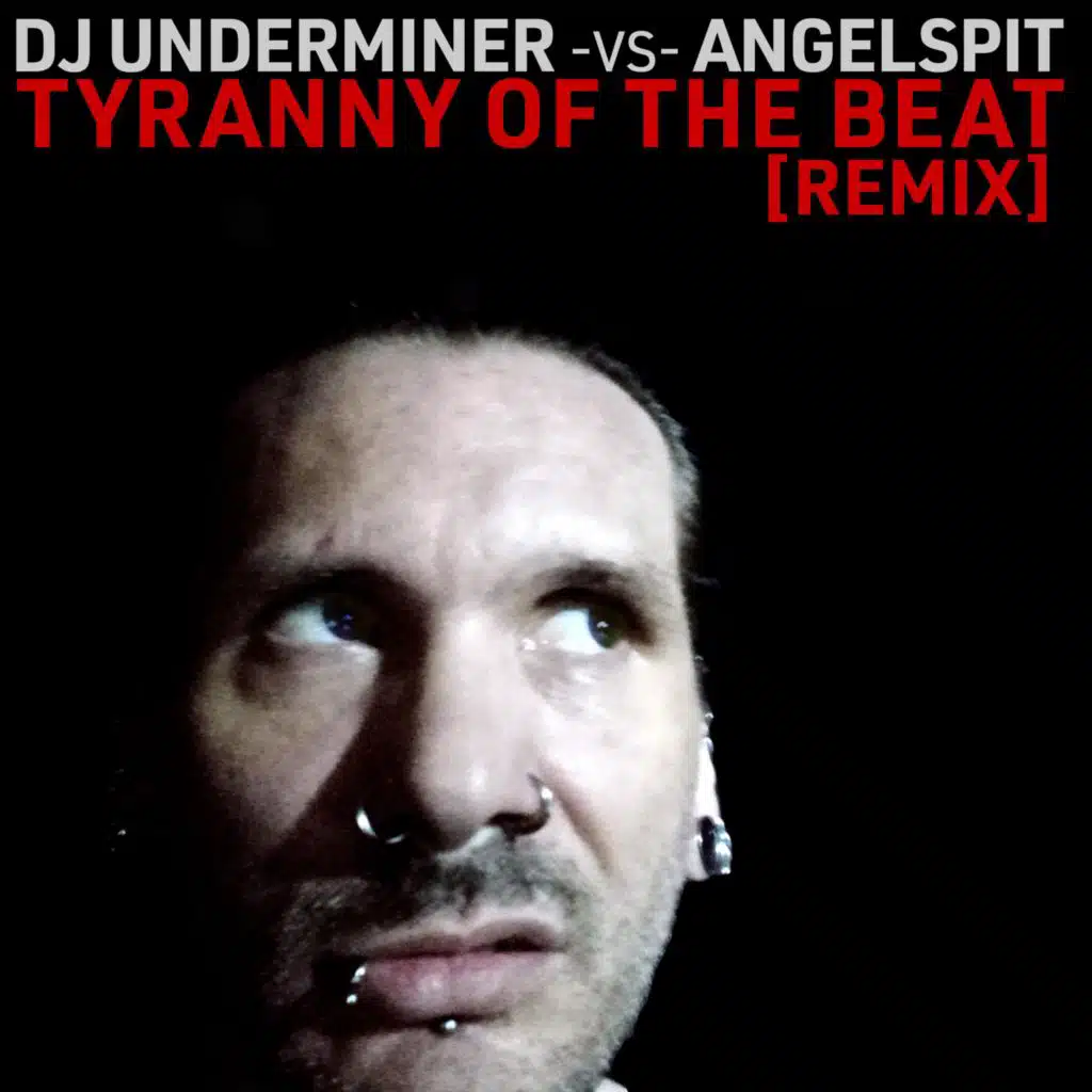 Tyranny of the Beat (DJ Underminer Remix)