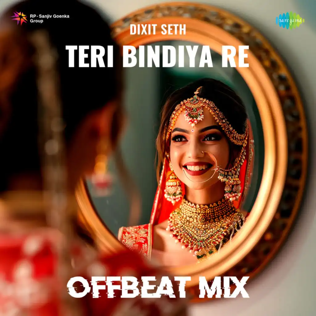 Teri Bindiya Re (Offbeat Mix) [feat. Dixit Seth]