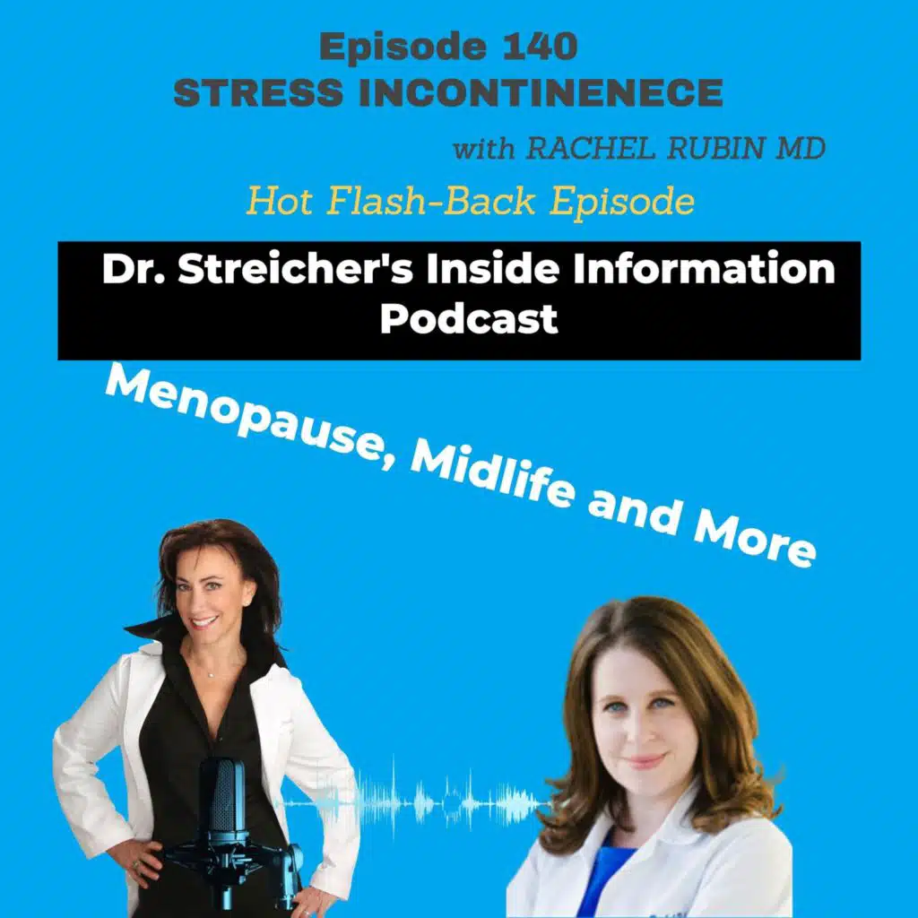 S3 Ep140: Stress Incontinence- You Go Girl- But Only When You Want To  ( A Hot Flash-Back Episode)  with Dr. Rachel Rubin