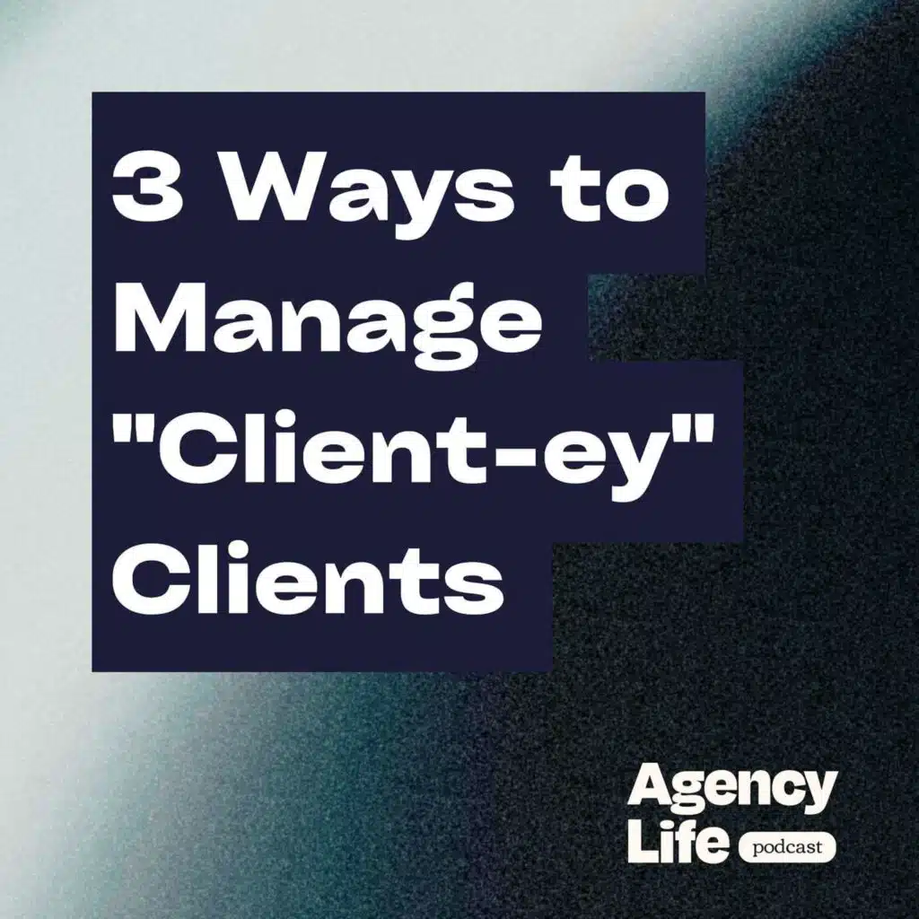 3 Ways to Manage "Client-ey" Clients