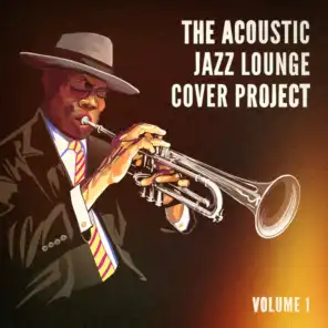 The Acoustic Jazz Lounge Cover Project, Vol. 1 (Hits With a Jazzy Acoustic Twist)