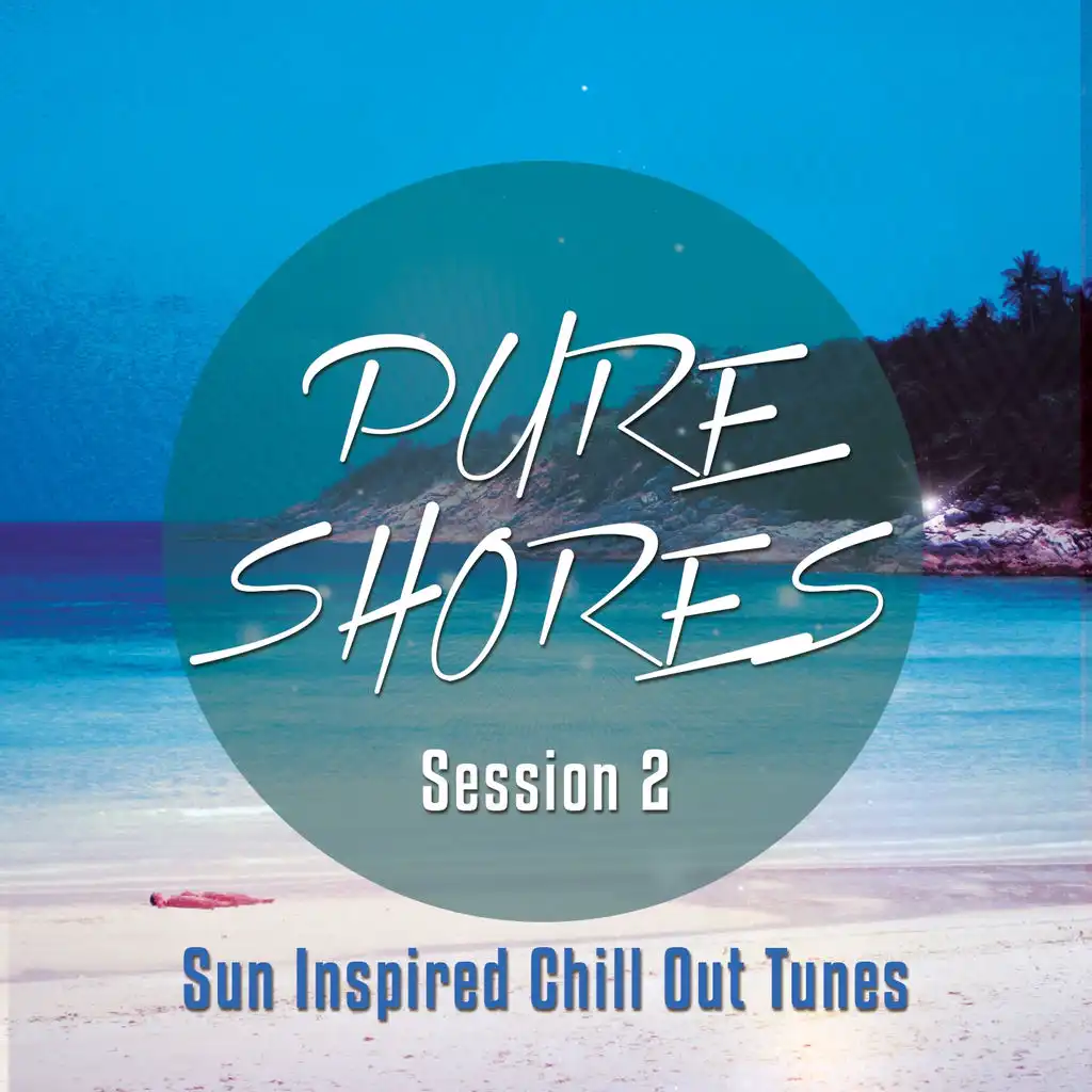 Pure Shores Session, Vol. 2 (Sun Inspired Chill out Tunes)