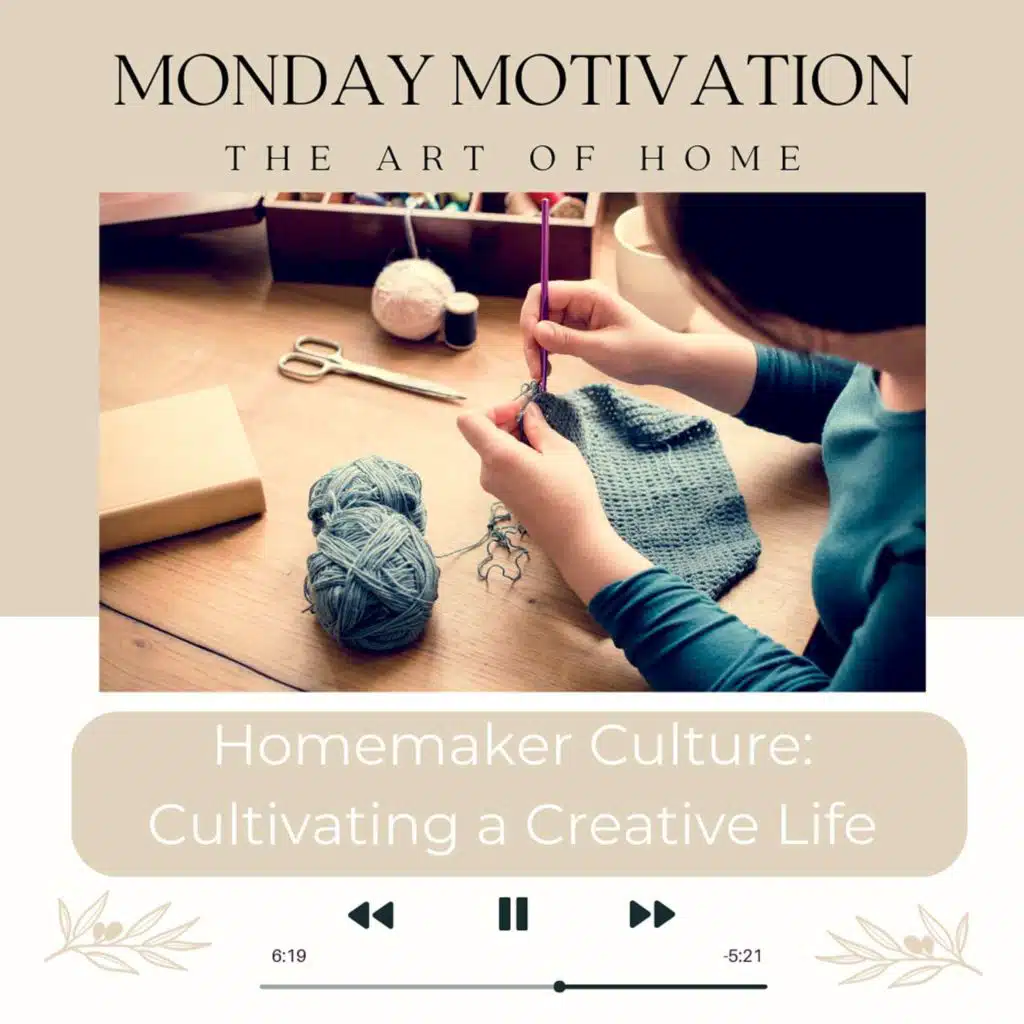 Monday Motivation #6 | Homemaker Culture, Cultivating a Creative Life