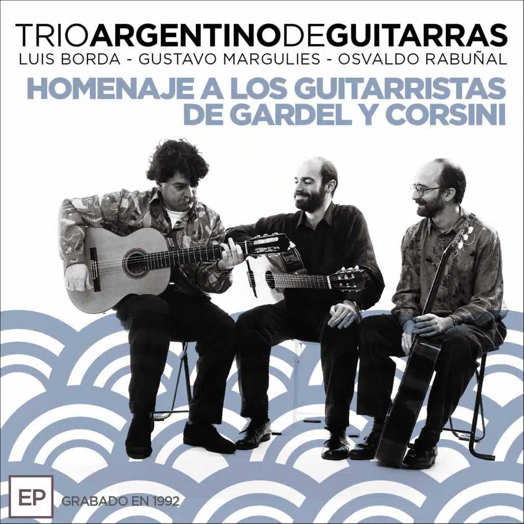 Trío Argentino de Guitarras: Homenaje a los Guitarristas de Gardel y Corsini