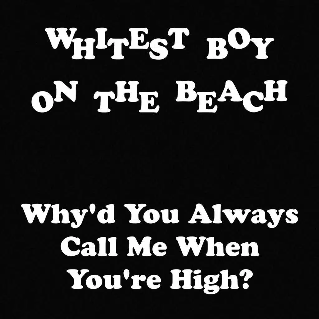 Why'd You Always Call Me When You're High?