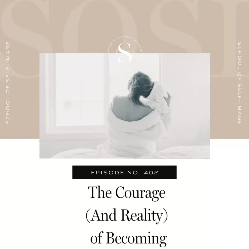 402: The Reality (and Courage) of Becoming
