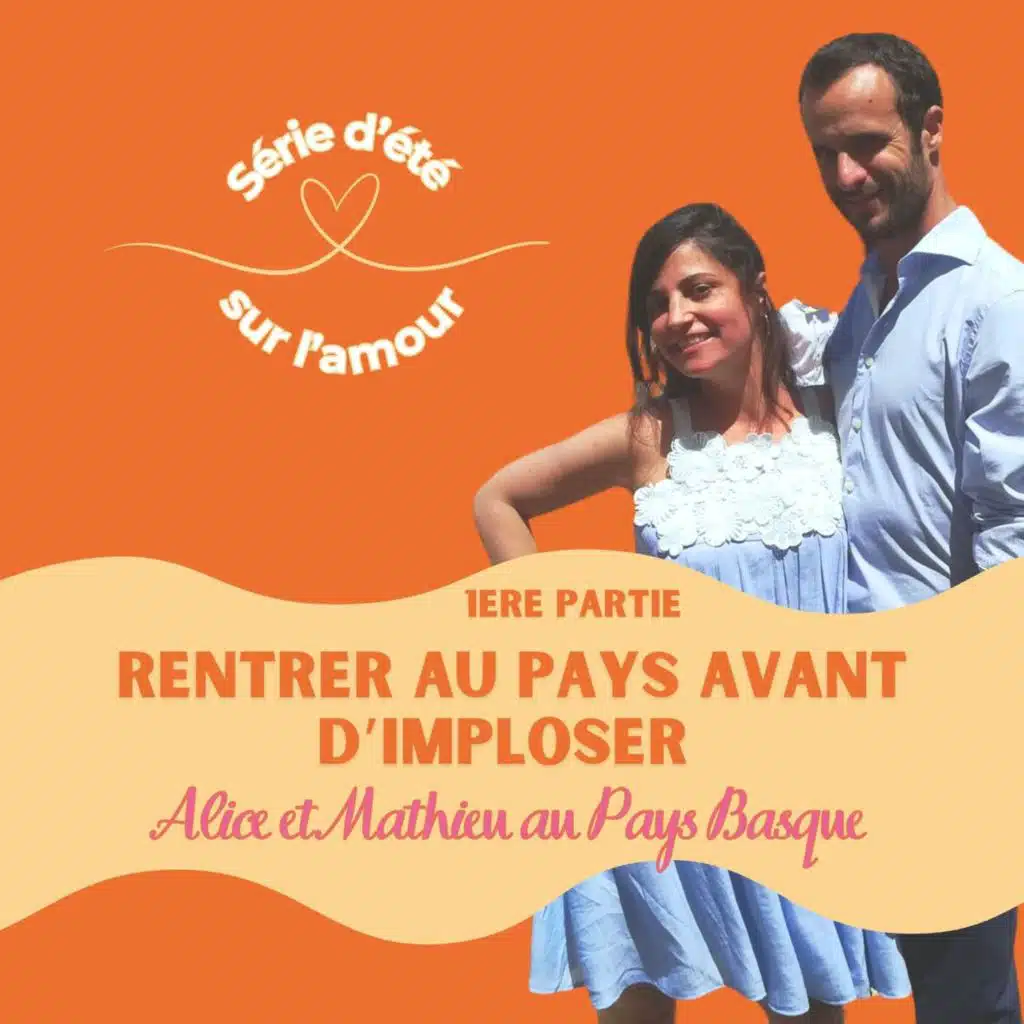 Série d'été sur l'amour 2/5 _Alice et Mathieu 1ere partie : rentrer avant d'imploser