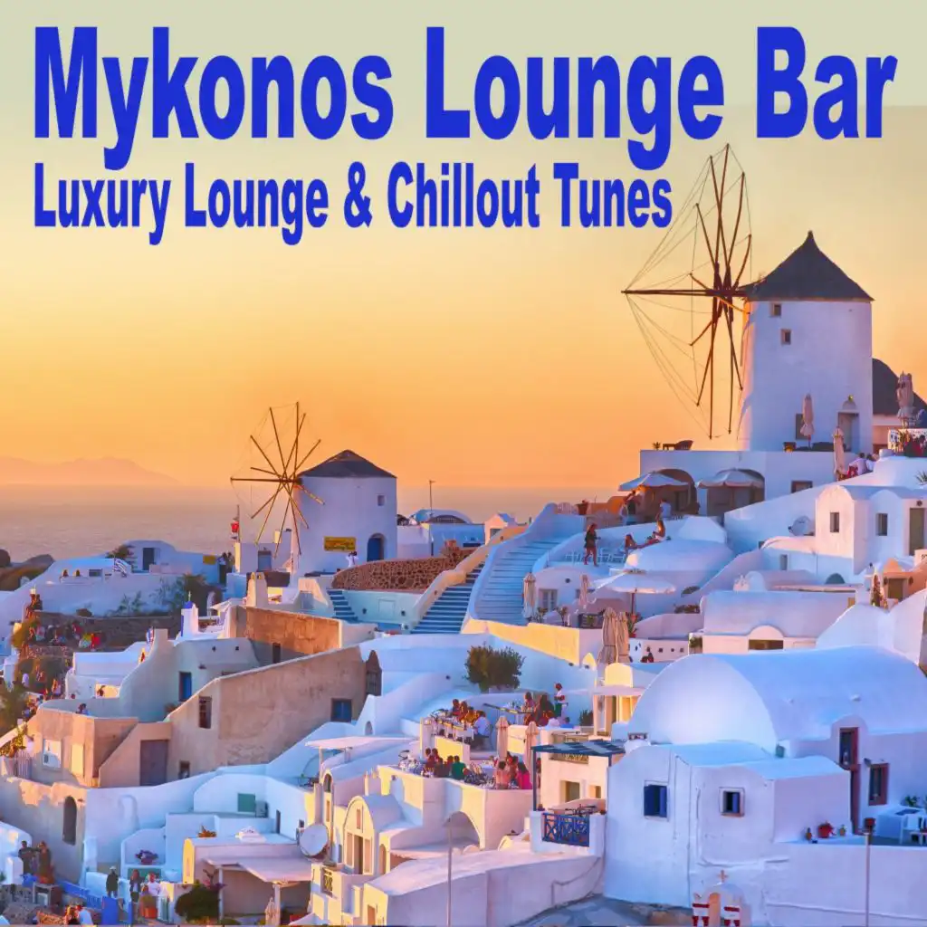 Mykonos Lounge Bar Luxury Lounge & Chillout Tunes 2024 (The Best of Extraordinary Chillout Lounge & Downbeat)