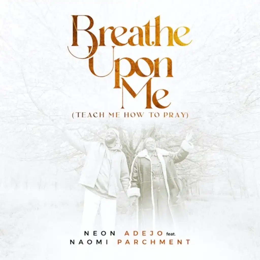 Breathe Upon Me (Teach Me How to Pray) [feat. Naomi Parchment]