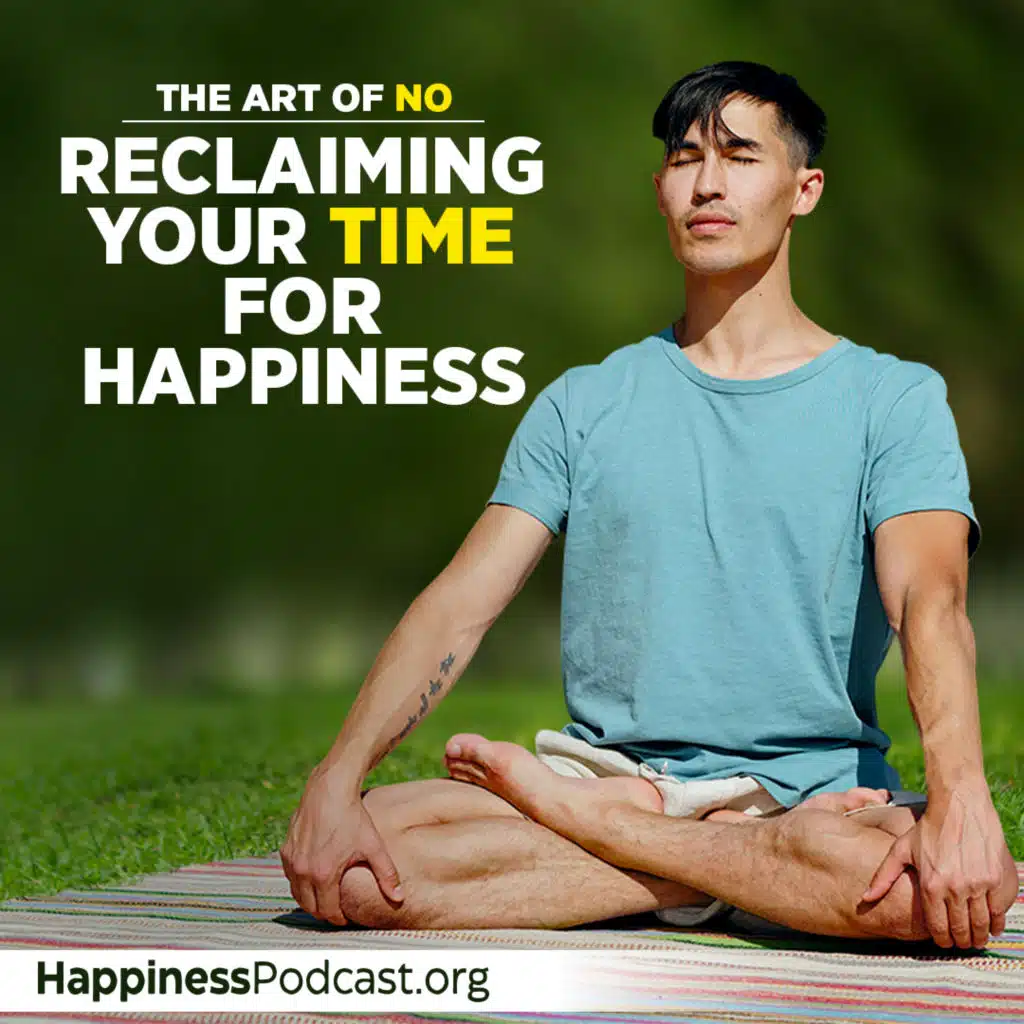 #496 The Art of No: Reclaiming Your Time for Happiness