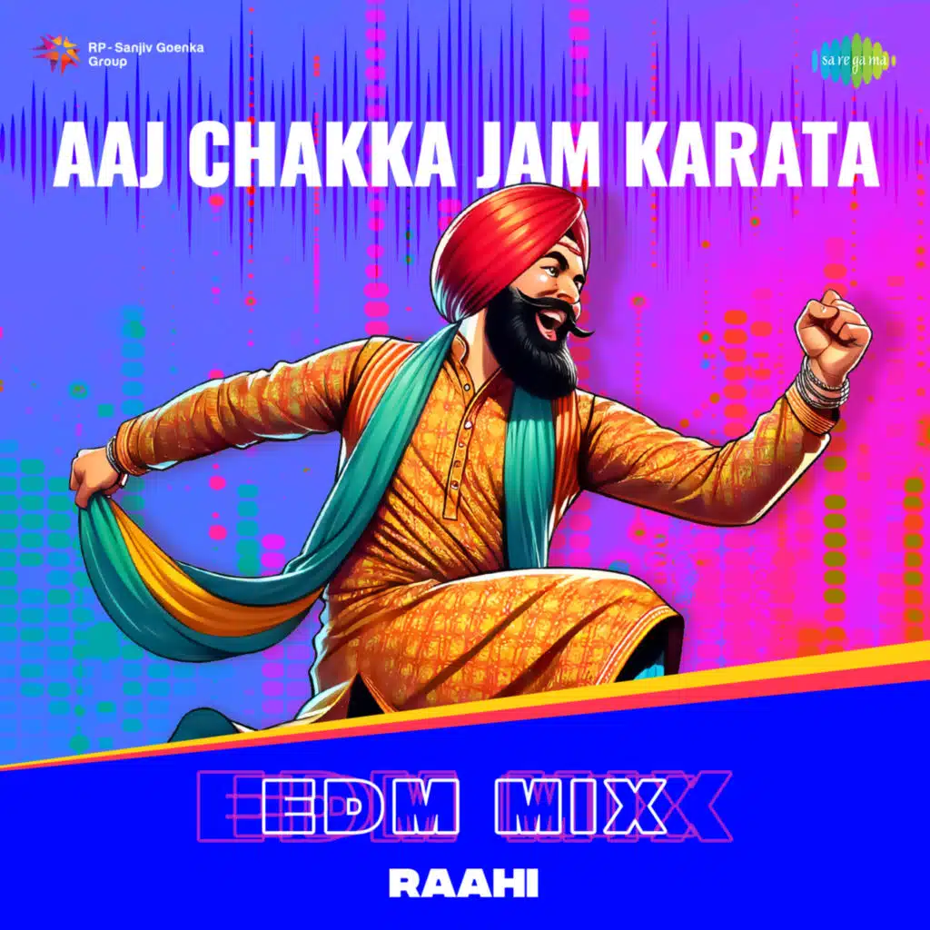 Aaj Chakka Jam Karata (EDM Mix) [feat. Raahi]