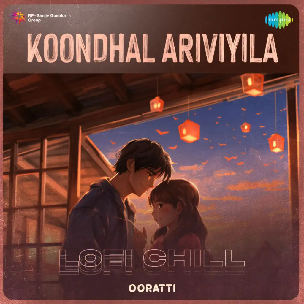 Koondhal Ariviyila (Lofi Chill) [feat. Ooratti]