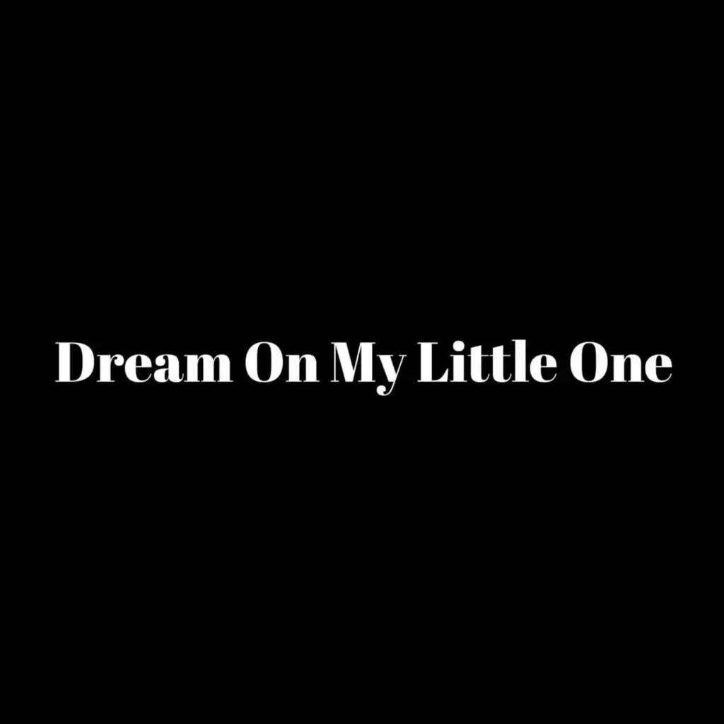 Dream On My Little One